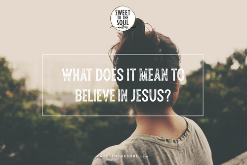 What does it mean to believe in Jesus?
