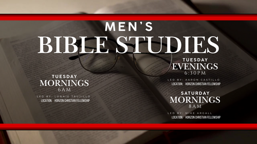 Men's Bible Study; Tuesday 6AM; Tuesday 6:30pm; Saturday 8AM