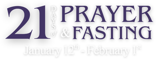 21 Days of Prayer & Fasting | January 12th - February 1st