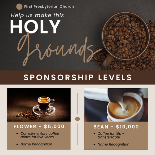 Sponsorship Levels: Flower-$5,000, complimentary coffee drinks for 5 years and name recognition. Bean-$10,000, coffee for life (transferrable) and name recognition.