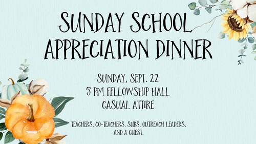 A graphic with a light blue background. In the left bottom corner is a picture of two pumpkins with some cotton plants and greenery. In the top right corner is a picture of a sunflower with some cotton plants and greens. There is black letter in the middle that says Sunday School Appreciation Dinner and has some details listed like the date of September 22, the time of 5 PM, and Casual Attire.
