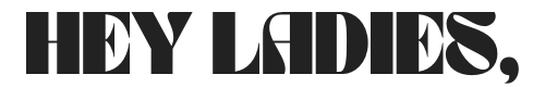 Hey Ladies,