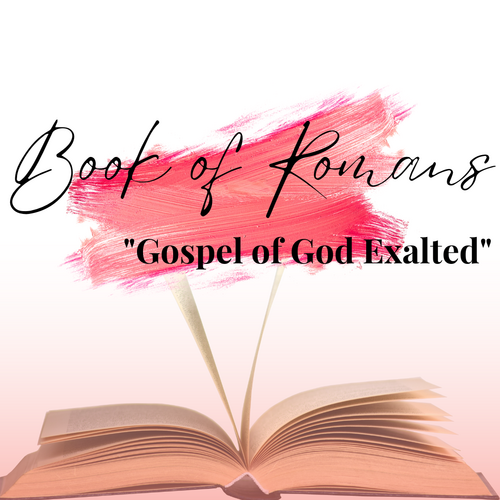 Book of Romans - Gospel of God Exalted