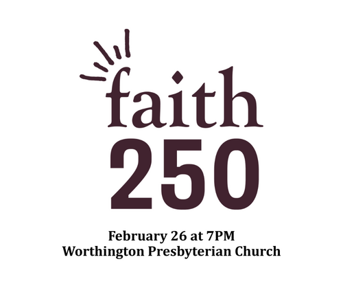 Faith250 February 26 at 7PM at Worthington Presbyterian Church
